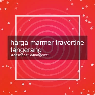 Harga Marmer Travertine Tangerang