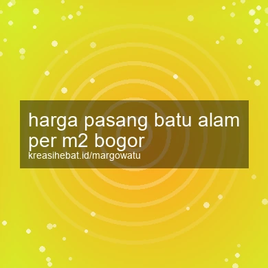 Harga Pasang Batu Alam Per M2 Bogor