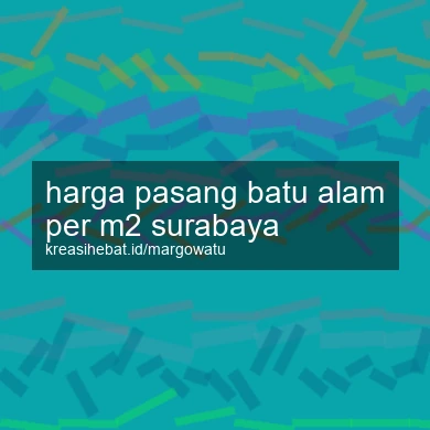Harga Pasang Batu Alam Per M2 Surabaya
