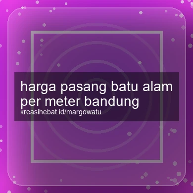 Harga Pasang Batu Alam Per Meter Bandung