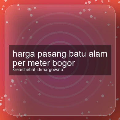 Harga Pasang Batu Alam Per Meter Bogor