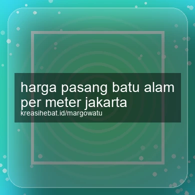 Harga Pasang Batu Alam Per Meter Jakarta