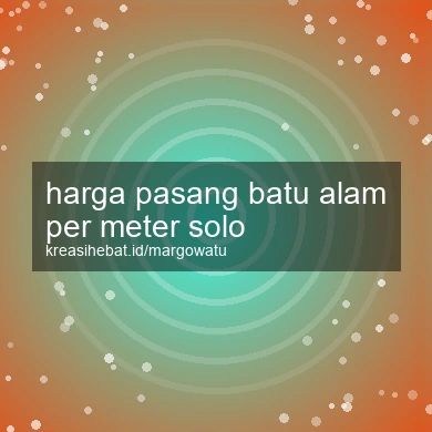 Harga Pasang Batu Alam Per Meter Solo