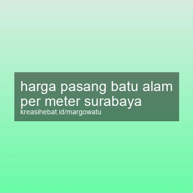 Harga Pasang Batu Alam Per Meter Surabaya