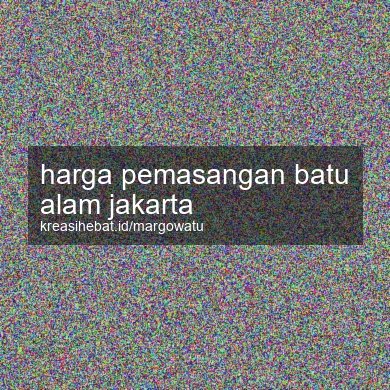 Harga Pemasangan Batu Alam Jakarta