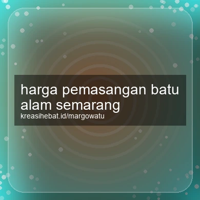 Harga Pemasangan Batu Alam Semarang