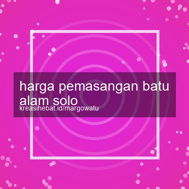 Harga Pemasangan Batu Alam Solo