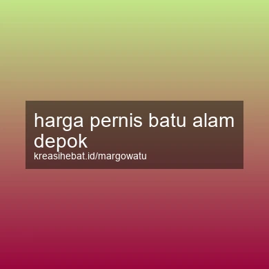 Harga Pernis Batu Alam Depok