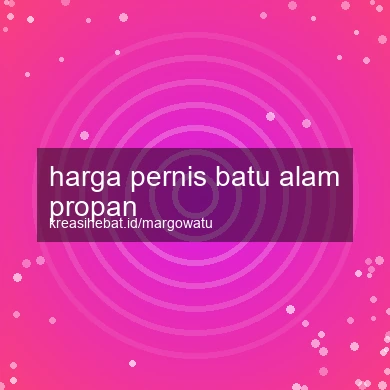 Harga Pernis Batu Alam Propan