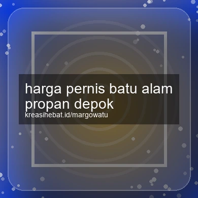 Harga Pernis Batu Alam Propan Depok