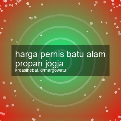 Harga Pernis Batu Alam Propan Jogja