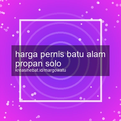 Harga Pernis Batu Alam Propan Solo