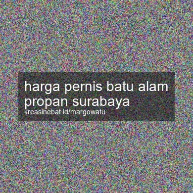 Harga Pernis Batu Alam Propan Surabaya