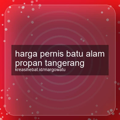 Harga Pernis Batu Alam Propan Tangerang