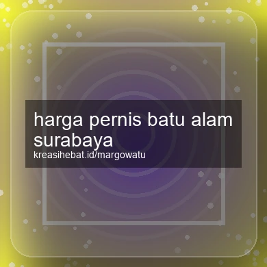 Harga Pernis Batu Alam Surabaya