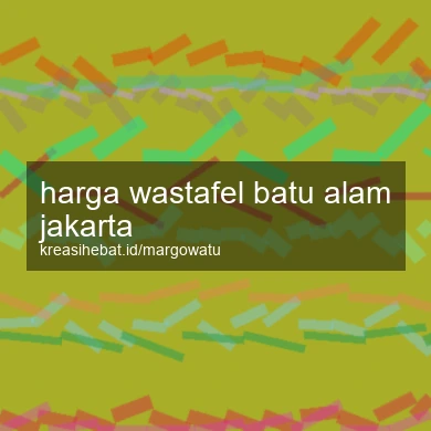 Harga Wastafel Batu Alam Jakarta