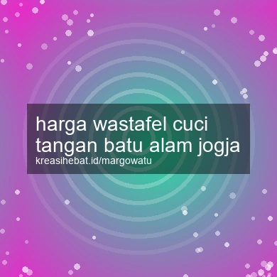 Harga Wastafel Cuci Tangan Batu Alam Jogja