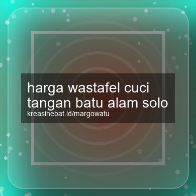 Harga Wastafel Cuci Tangan Batu Alam Solo