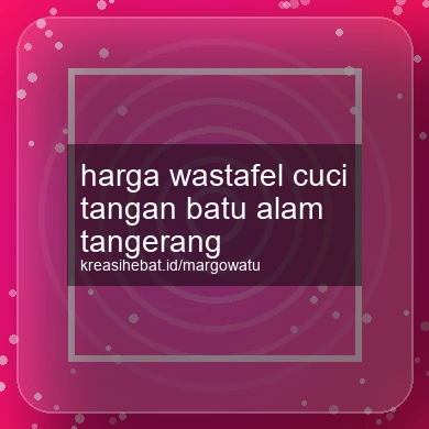 Harga Wastafel Cuci Tangan Batu Alam Tangerang