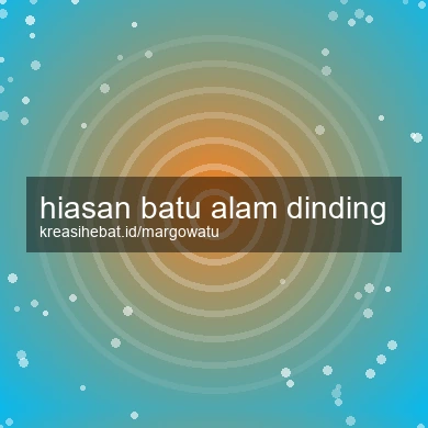 Hiasan Batu Alam Dinding