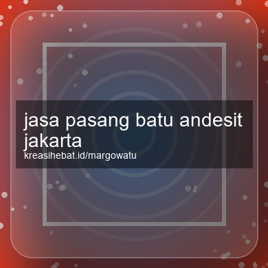 Jasa Pasang Batu Andesit Jakarta