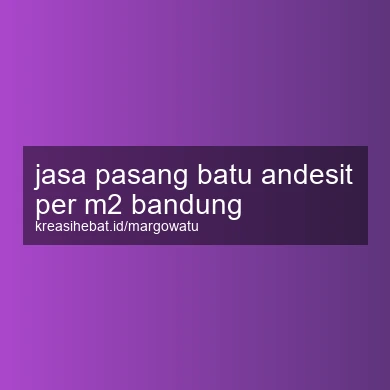 Jasa Pasang Batu Andesit Per M2 Bandung