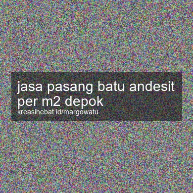 Jasa Pasang Batu Andesit Per M2 Depok