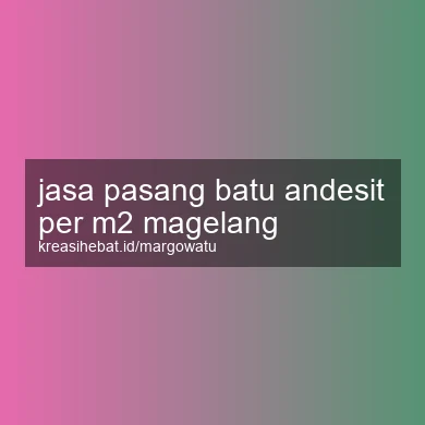 Jasa Pasang Batu Andesit Per M2 Magelang