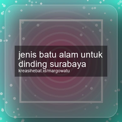Jenis Batu Alam Untuk Dinding Surabaya