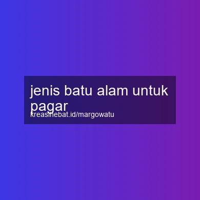 Jenis Batu Alam Untuk Pagar
