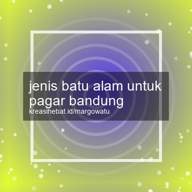 Jenis Batu Alam Untuk Pagar Bandung