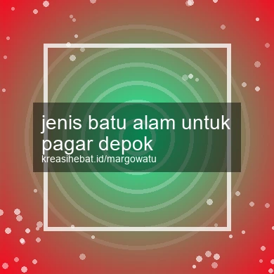 Jenis Batu Alam Untuk Pagar Depok