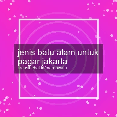 Jenis Batu Alam Untuk Pagar Jakarta