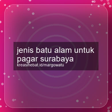 Jenis Batu Alam Untuk Pagar Surabaya