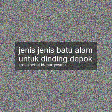 Jenis Jenis Batu Alam Untuk Dinding Depok