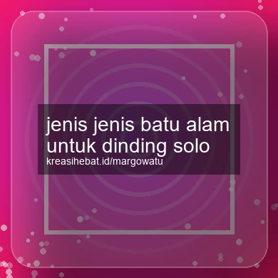 Jenis Jenis Batu Alam Untuk Dinding Solo