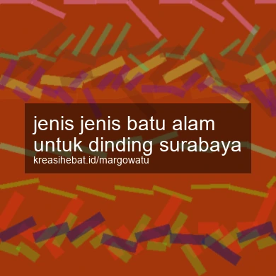 Jenis Jenis Batu Alam Untuk Dinding Surabaya