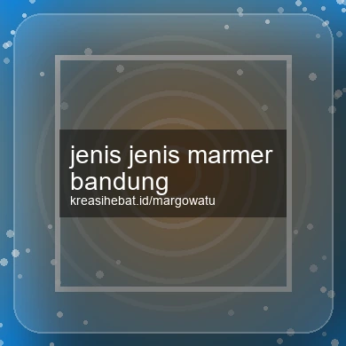 Jenis Jenis Marmer Bandung