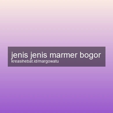 Jenis Jenis Marmer Bogor