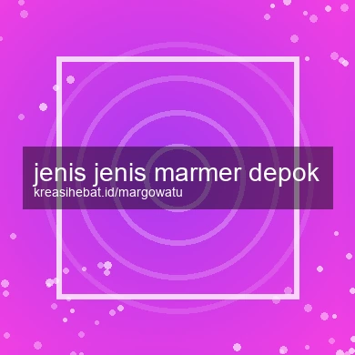 Jenis Jenis Marmer Depok