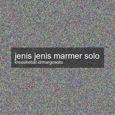 Jenis Jenis Marmer Solo