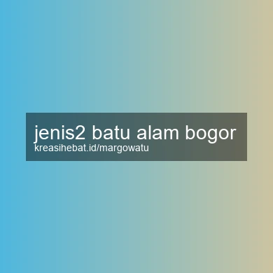 Jenis2 Batu Alam Bogor
