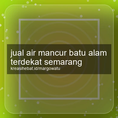 Jual Air Mancur Batu Alam Terdekat Semarang