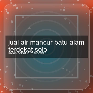 Jual Air Mancur Batu Alam Terdekat Solo