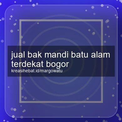 Jual Bak Mandi Batu Alam Terdekat Bogor