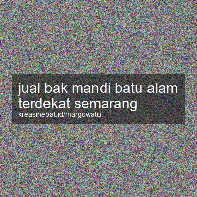 Jual Bak Mandi Batu Alam Terdekat Semarang