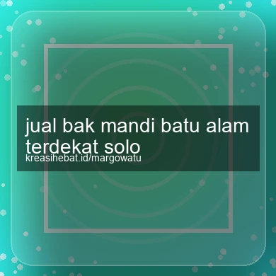 Jual Bak Mandi Batu Alam Terdekat Solo