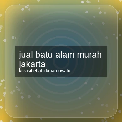 Jual Batu Alam Murah Jakarta