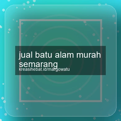 Jual Batu Alam Murah Semarang