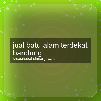 Jual Batu Alam Terdekat Bandung